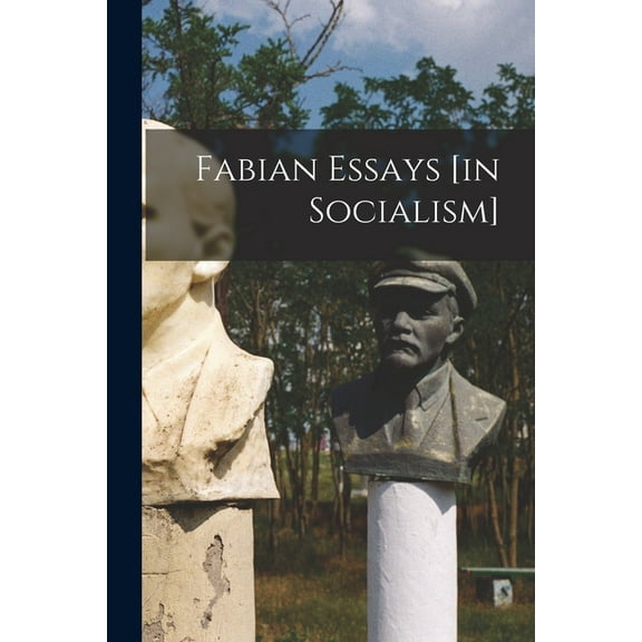 Fabian Essays [in Socialism], (Paperback)