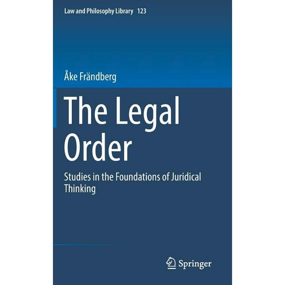 Law and Philosophy Library The Legal Order: Studies in the Foundations of Juridical Thinking, Book 123, (Hardcover)