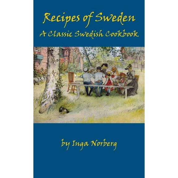 Recipes of Sweden: A Classic Swedish Cookbook (Good Food from Sweden) -- Inga Norberg