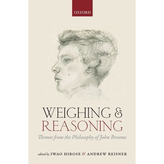 Weighing and Reasoning: Themes from the Philosophy of John Broome, (Hardcover)