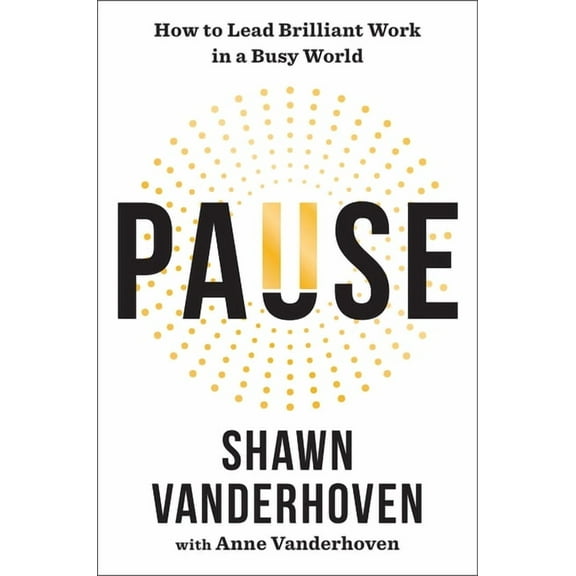 Pause: How to Lead Brilliant Work in a Busy World, (Hardcover)