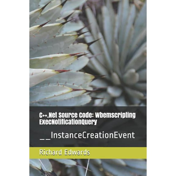 C .Net Source Code : Wbemscripting ExecNotificationQuery: __InstanceCreationEvent (Paperback)