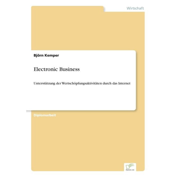 Electronic Business: Unterstützung der Wertschöpfungsaktivitäten durch das Internet, (Paperback)