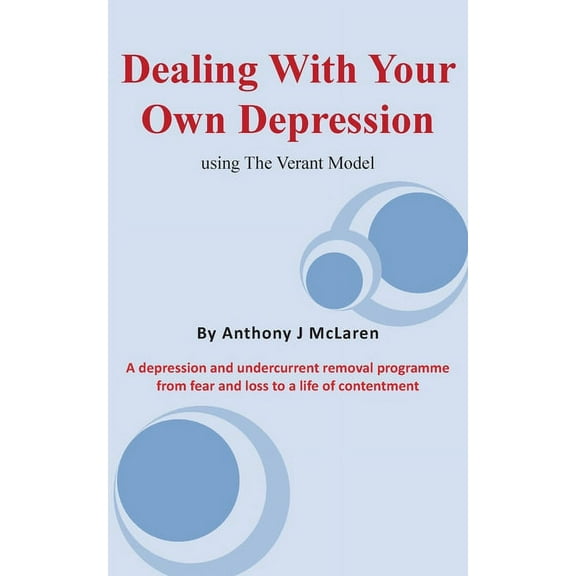 Dealing with Your Own Depression: Using the Verant Mode: A depression and undercurrent removal programme from fear and loss to a life of contentment (Paperback)