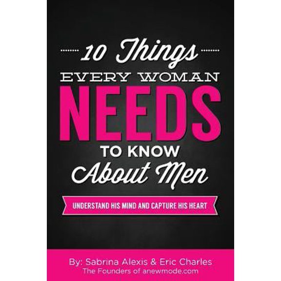 Pre-Owned 10 Things Every Woman Needs to Know About Men: Understand His Mind and Capture His Heart (Paperback) 151779109X 9781517791094