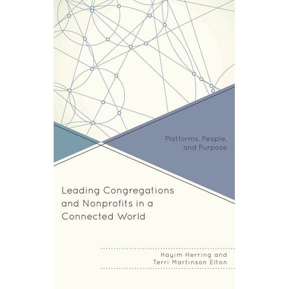 Leading Congregations and Nonprofits in a Connected World: Platforms, People, and Purpose, (Paperback)