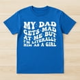 thumbnail image 2 of My Dad Gets Mad At Me But I'm Literally Him As A Girl T-Shirt – Family Humor Theme – Daughter Gift, 2 of 6