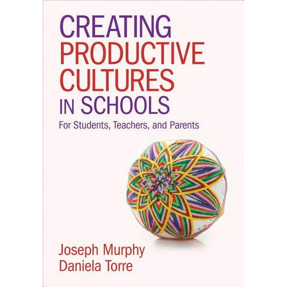 Creating Productive Cultures in Schools: For Students, Teachers, and Parents, (Paperback)