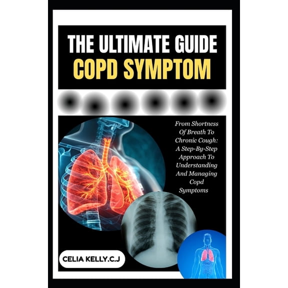The Ultimate Copd Symptom: From Shortness Of Breath To Chronic Cough: A Step-By-Step Approach To Understanding And Manag, (Paperback)