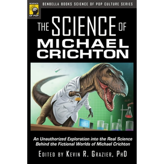 Pre-Owned The Science of Michael Crichton: An Unauthorized Exploration Into the Real Science Behind (Paperback 9781933771328) by Kevin R Grazier