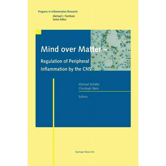 Progress in Inflammation Research Mind Over Matter - Regulation of Peripheral Inflammation by the CNS, (Paperback)
