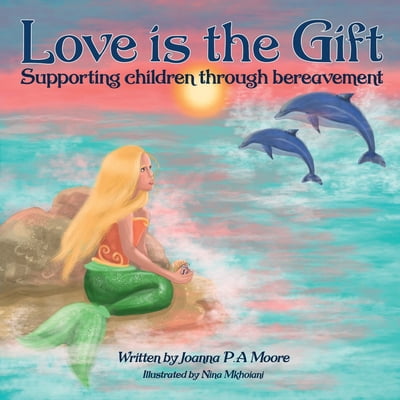 Pre-Owned Love Is The Gift: Supporting Children Age 6 To 11 Through Bereavement (Paperback) 1739831004 9781739831004