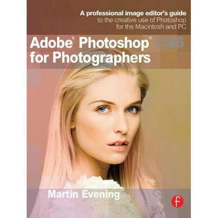 Adobe Photoshop CS6 for Photographers : A Professional Image Editor's Guide to the Creative Use of Photoshop for the Macintosh and (Photoshop Cs6 Best Price)