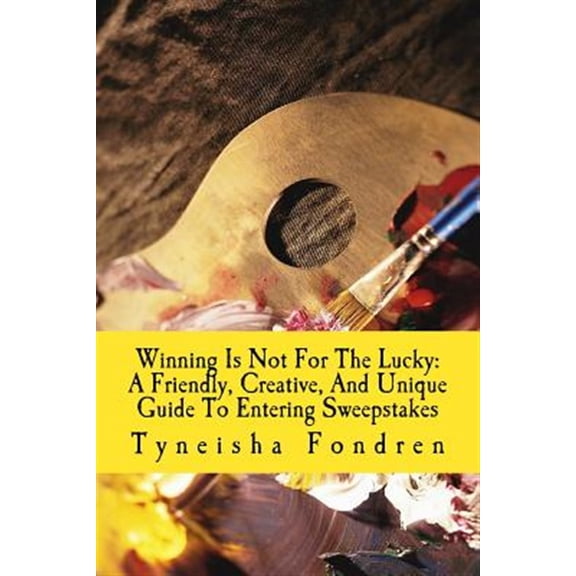 Pre-Owned Winning Is Not for the Lucky : A Friendly, Creative, and Unique Guide to Entering Sweepstakes