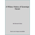 thumbnail image 1 of Pre-Owned A Military History of Sovereign Hawaii (Paperback) 1566476364 9781566476362, 1 of 1