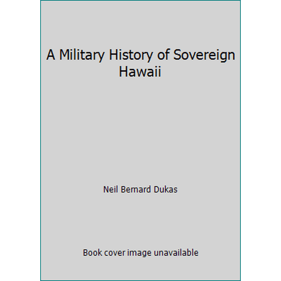 Pre-Owned A Military History of Sovereign Hawaii (Paperback) 1566476364 9781566476362