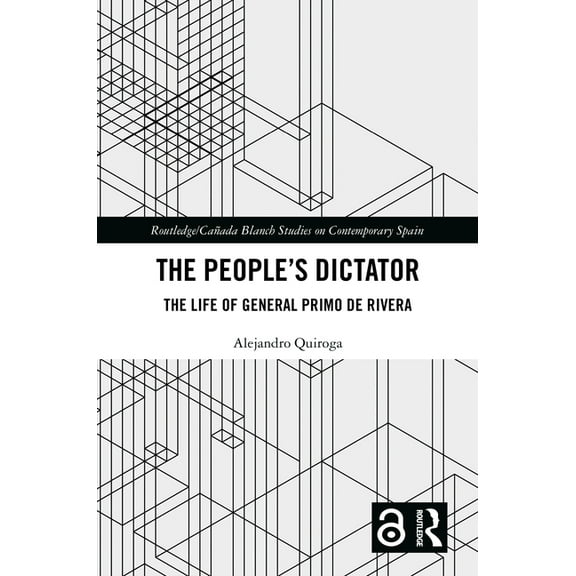 Routledge Studies on Contemporary Spain The People's Dictator: The Life of General Primo de Rivera, (Hardcover)