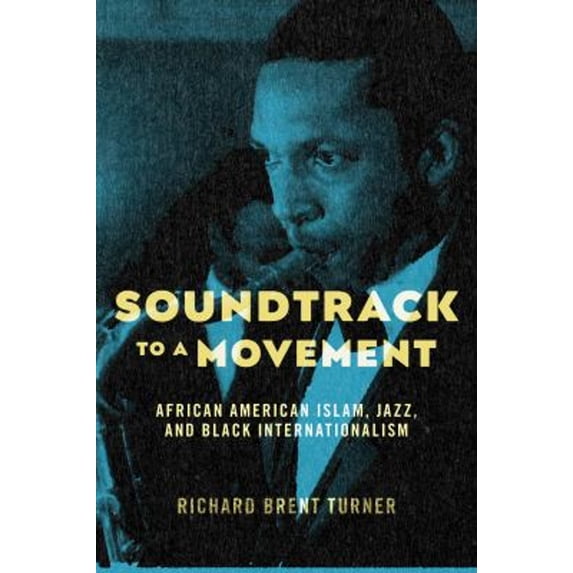 Pre-Owned Soundtrack to a Movement : African American Islam, Jazz, and Black Internationalism (Paperback) 9781479806768