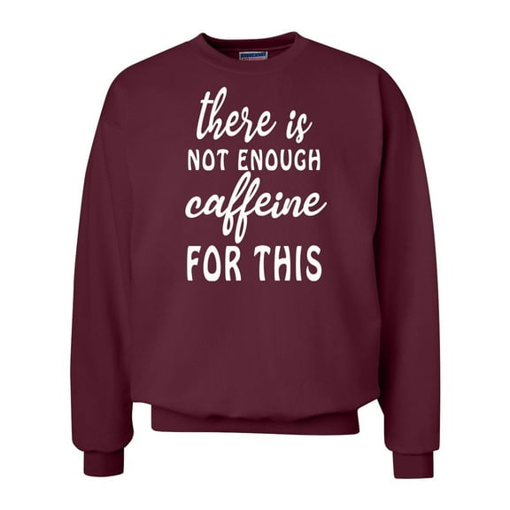 Not Enough Caffeine Funny Unisex Adult Crew Sweatshirt-Heather Maroon-xxxl
