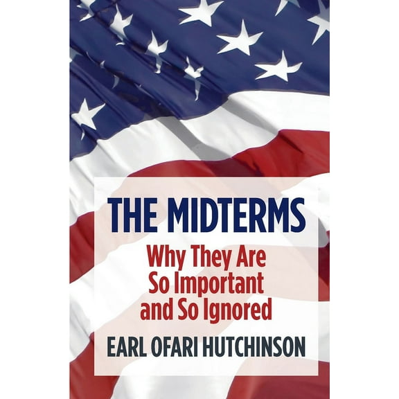 The Midterms Why They Are So Important and So Ignored, (Paperback)