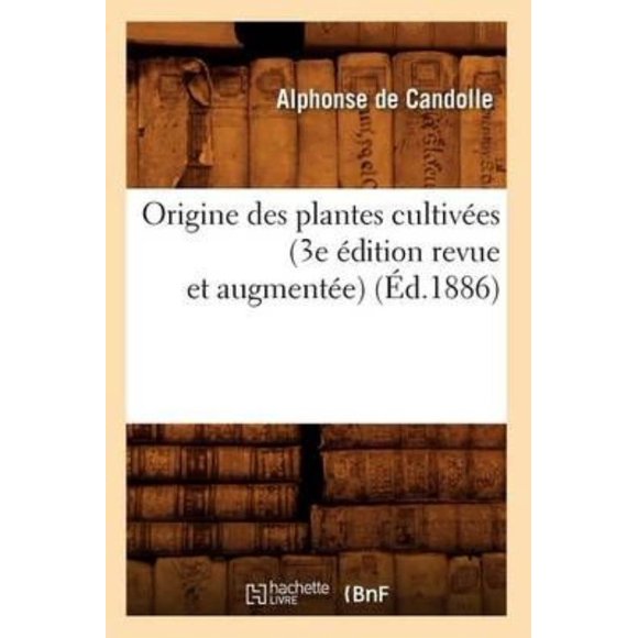 Origine des Plantes Cultivées (3e Édition Revue et Augmentée) (ed.1886)