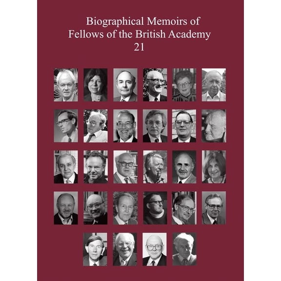 Biographical Memoirs of Fellows of the B Biographical Memoirs of Fellows of the British Academy, 21, Book 21, (Paperback)