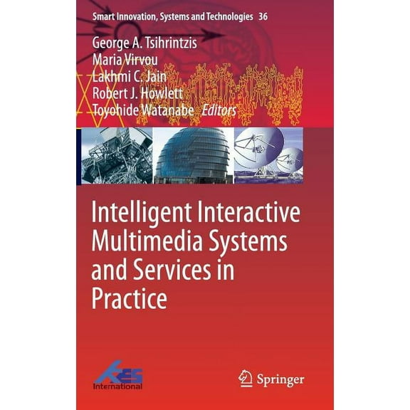 Smart Innovation, Systems and Technologi Intelligent Interactive Multimedia Systems and Services in Practice, Book 36, (Hardcover)