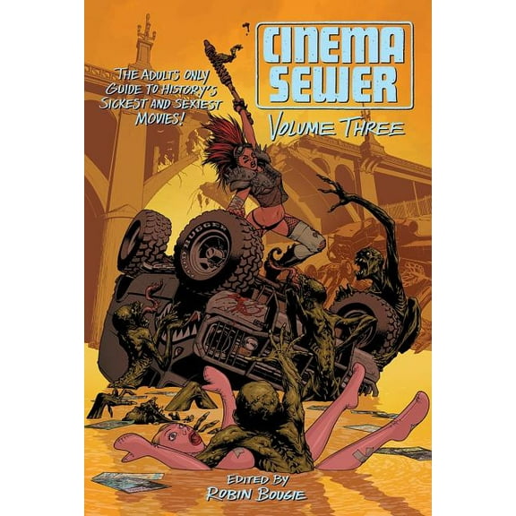 Cinema Sewer Cinema Sewer, Volume 3: The Adults Only Guide to History's Sickest and Sexiest Movies!, Book 3, (Paperback)