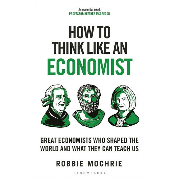 How to Think How to Think Like an Economist: Great Economists Who Shaped the World and What They Can Teach Us, (Hardcover)