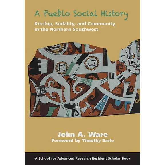 School for Advanced Research Resident Sc A Pueblo Social History: Kinship, Sodality, and Community in the Northern Southwest, (Paperback)