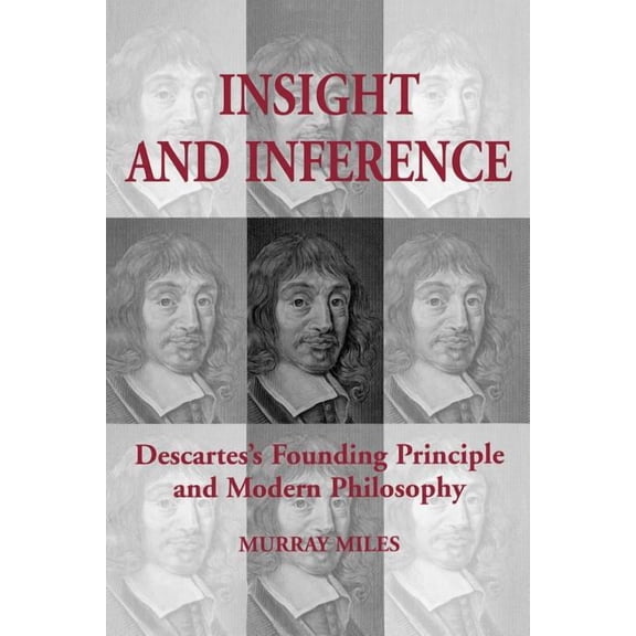 Toronto Studies in Philosophy Insight and Inference: Descartes's Founding Principle and Modern Philosophy, (Paperback)