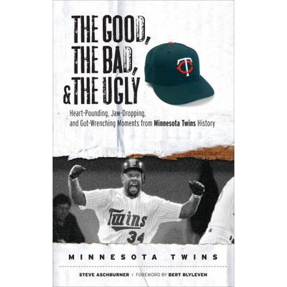 Pre-Owned The Good, the Bad, & the Ugly: Minnesota Twins: Heart-Pounding, Jaw-Dropping, and Gut-Wrenching Moments from Minnesota Twins History (Hardcover) 1600780768 9781600780769