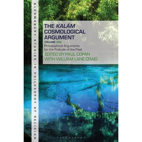 Bloomsbury Studies in Philosophy of Reli The Kalam Cosmological Argument, Volume 1: Philosophical Arguments for the Finitude of the Past, (Paperback)