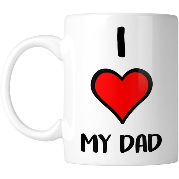 Popeven I Love My Dad 11 Oz Mug Fathers Day Gifts Best Dad Coffee Mug Best Dad Ever Unique Christmas Or Birthday Gifts Idea For Dad Father Papa Daddy Cup Walmart Com