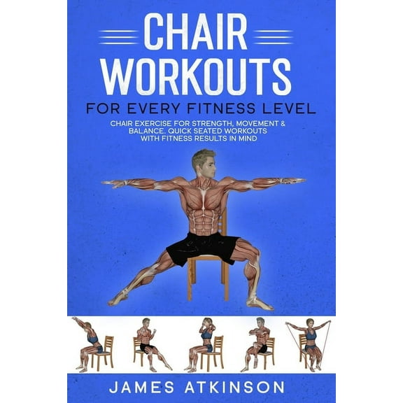 Chair workouts for every fitness level: Chair exercise for strength, movement & balance. Quick seated workouts with fitn, (Paperback)