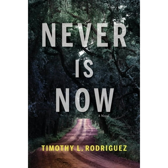 Never is Now -- Timothy L. Rodriguez