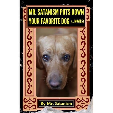 Mr. Satanism Puts Down Your Favorite Dog (...Movies) - (Best Way To Put Your Dog Down At Home)