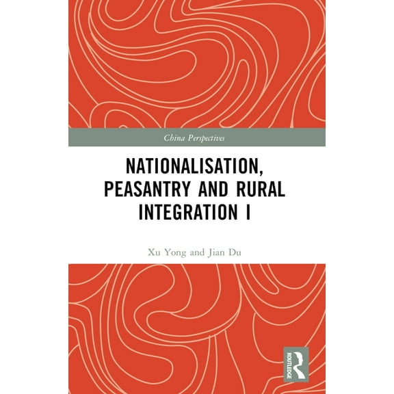 China Perspectives Nationalisation, Peasantry and Rural Integration in China I, (Paperback)