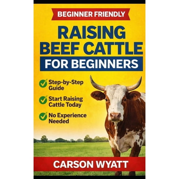 Raising Beef Cattle For Beginner's Guide, (Paperback)