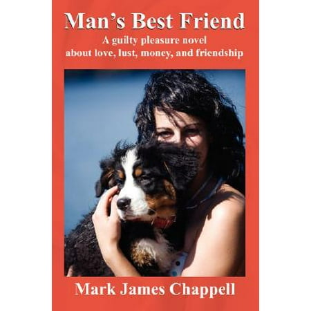 Man's Best Friend : A Guilty Pleasure Novel about Love, Lust, Money, and (Messages To Best Friends About Friendship)