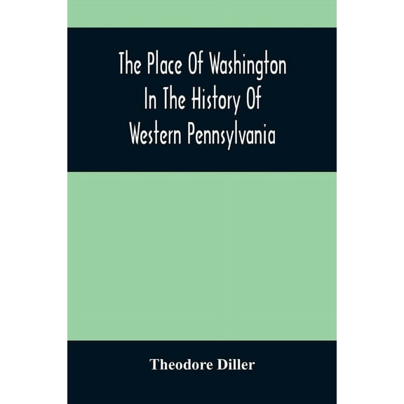 The Place Of Washington In The History Of Western Pennsylvania, (Paperback)