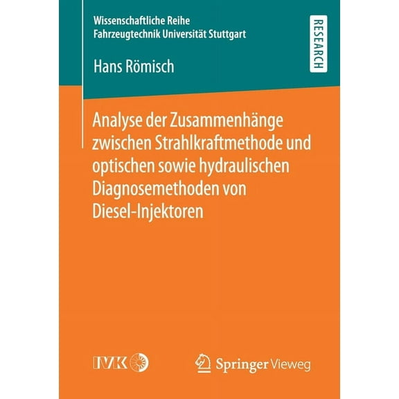 Wissenschaftliche Reihe Fahrzeugtechnik Analyse Der ZusammenhÃ¤nge Zwischen Strahlkraftmethode Und Optischen Sowie Hydraulischen Diagnosemethoden Von Diesel-Inje, (Paperback)