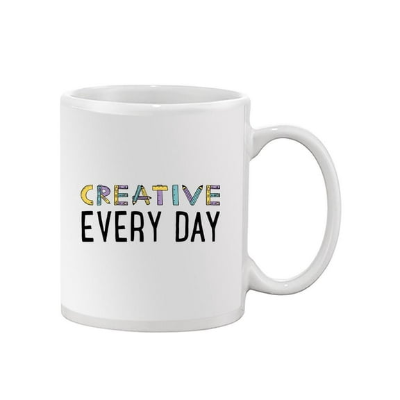 Creative Every Day Mug - Smartprints Designs,