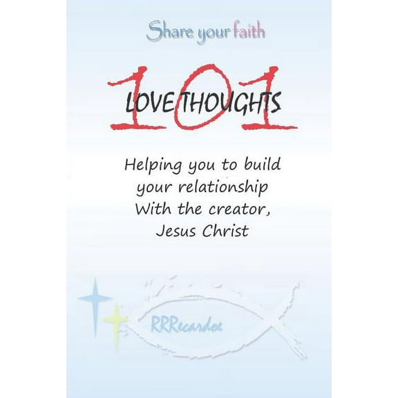 101 Love Thoughts: Helping you build your relationship with the Creator - Jesus Paperback 179457123X 9781794571235 RRRecardoe Bordwell