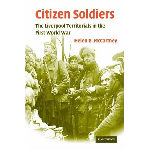 Studies in the Social and Cultural Histo Citizen Soldiers: The Liverpool Territorials in the First World War, Book 22, (Hardcover)