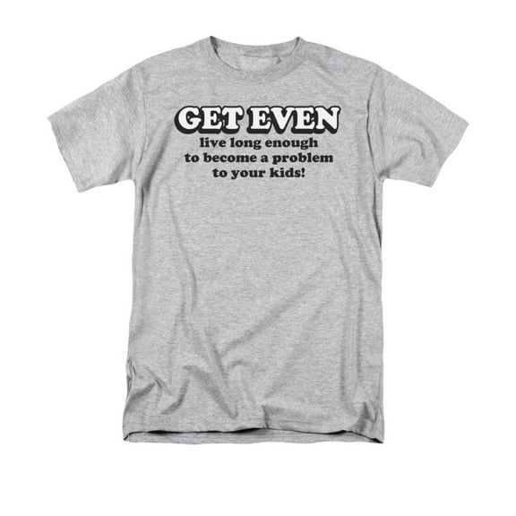 Get Even Live Long Enough To Become A Problem To Your Kids Saying Adult T-Shirt