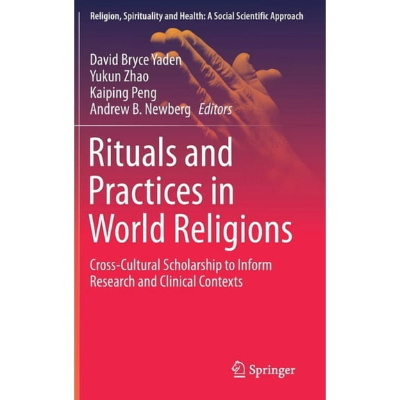 Religion, Spirituality and Health: A Soc Rituals and Practices in World Religions: Cross-Cultural Scholarship to Inform Research and Clinical Contexts, Book 5, (Hardcover)