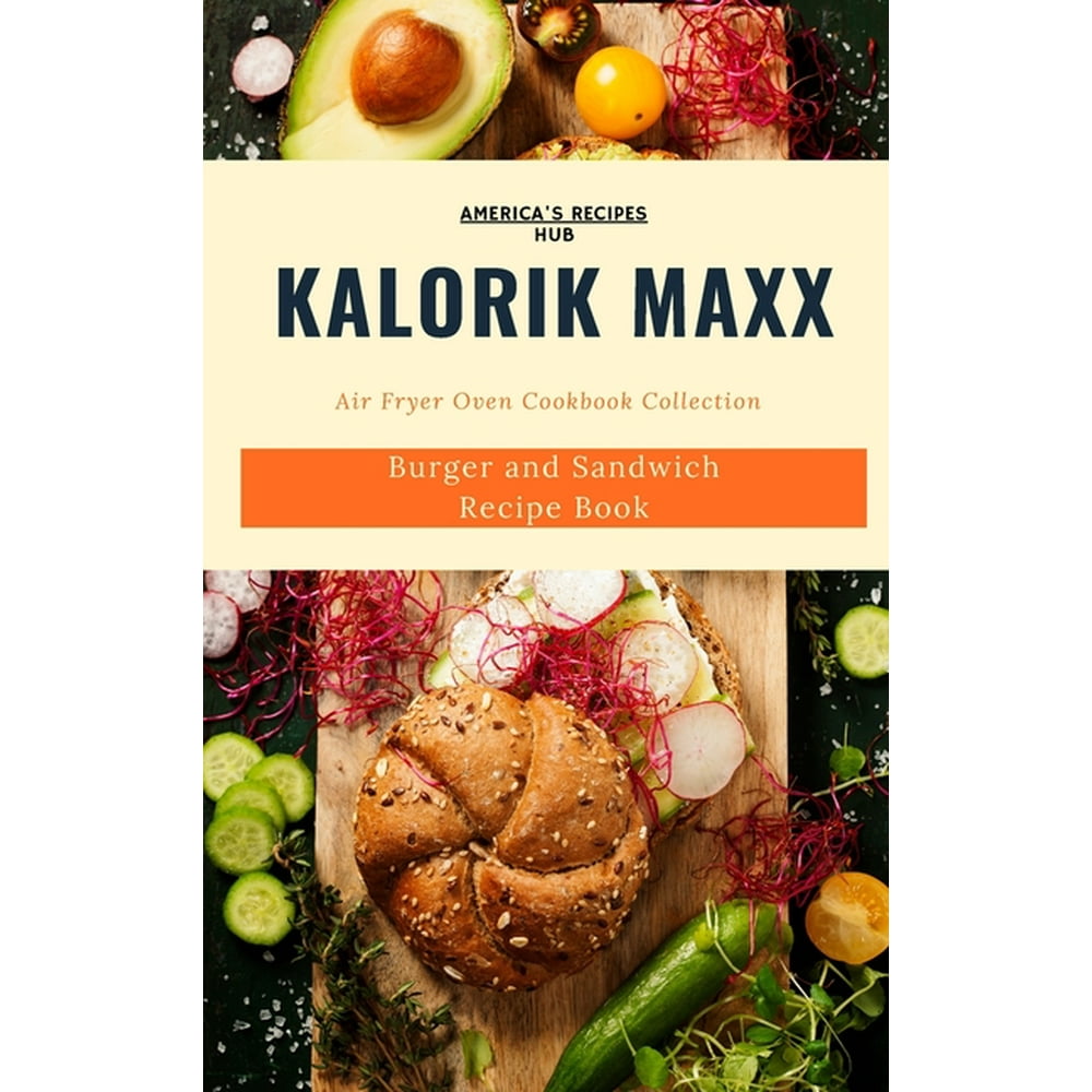 Kalorik MAXX Air Fryer Oven Cookbook Collection Burger and Sandwich