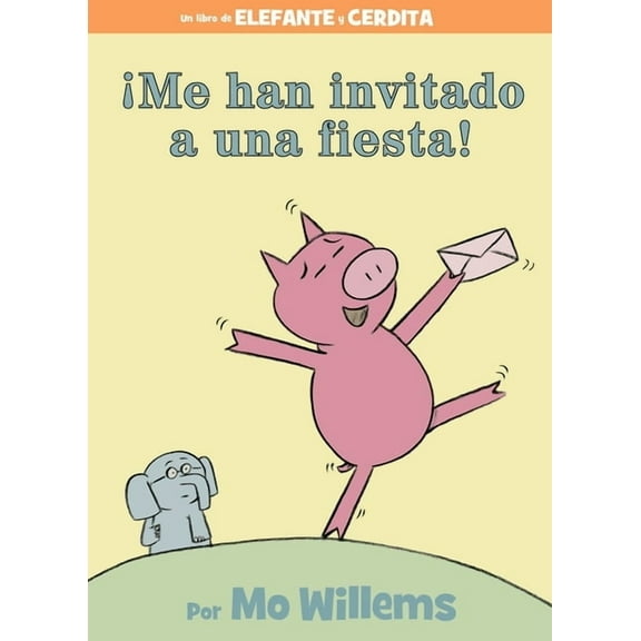 Elephant and Piggie Book Â¡Me Han Invitado a Una Fiesta!, (Hardcover)