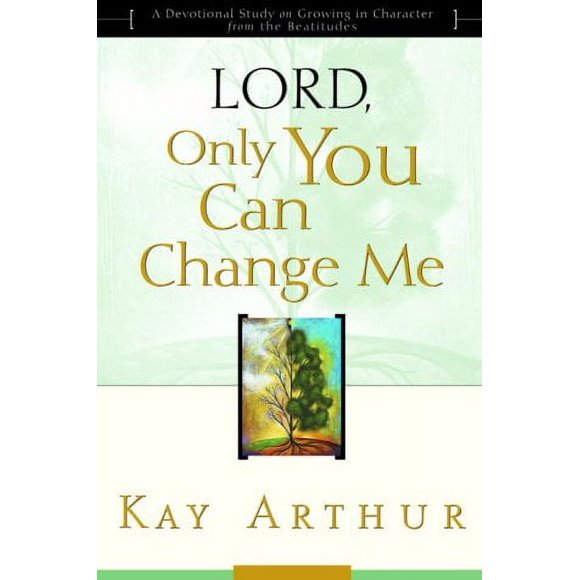 Pre-Owned Lord, Only You Can Change Me : A Devotional Study on Growing in Character from the Beatitudes 9781578564361